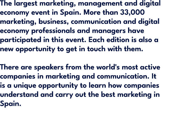 The largest marketing, management and digital economy event in Spain. More than 33,000 marketing, business, communica...