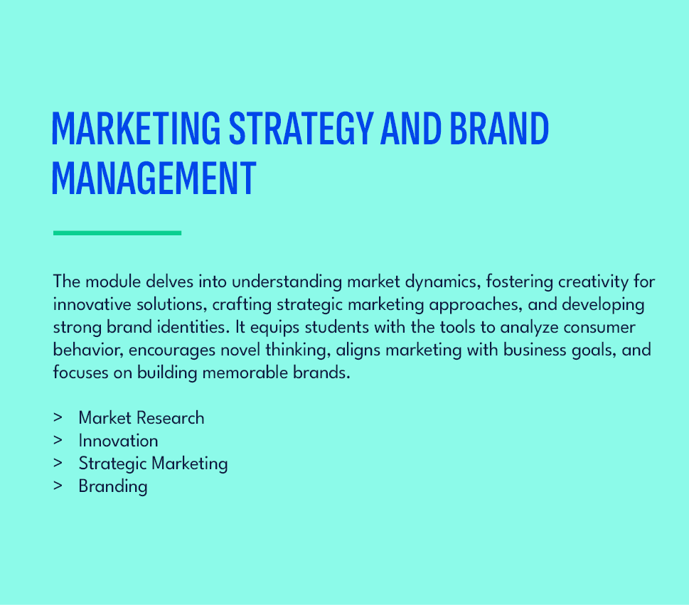 ,MARKETING STRATEGY AND BRAND MANAGEMENT,The module delves into understanding market dynamics, fostering creativity f...