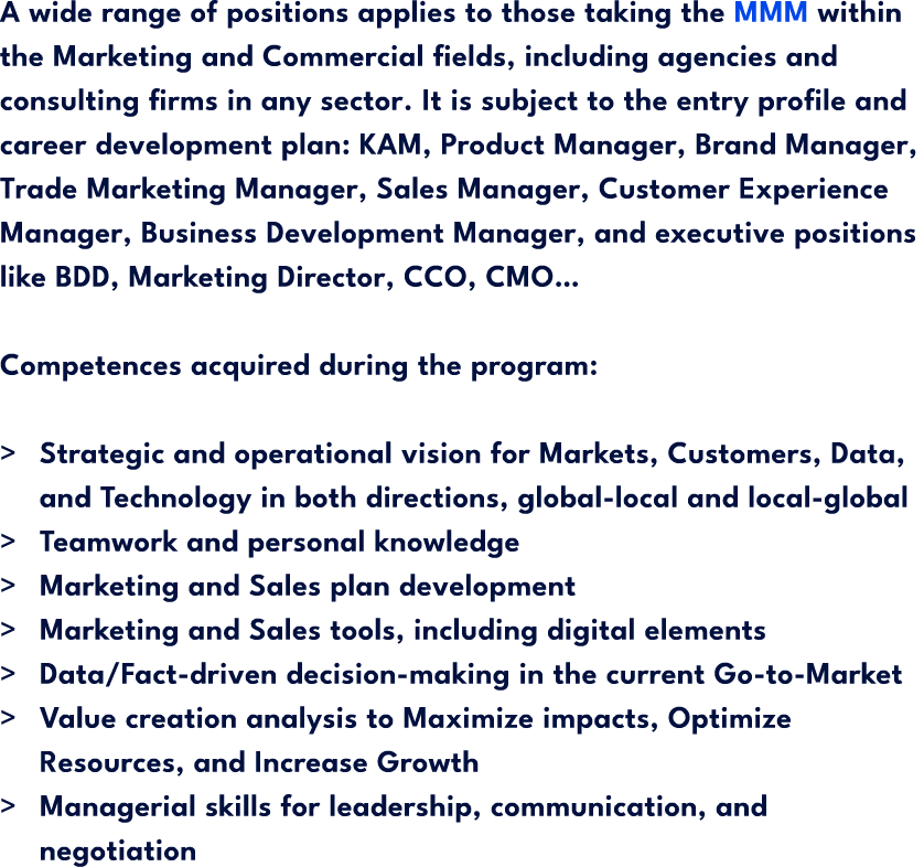 A wide range of positions applies to those taking the MMM within the Marketing and Commercial fields, including agenc...