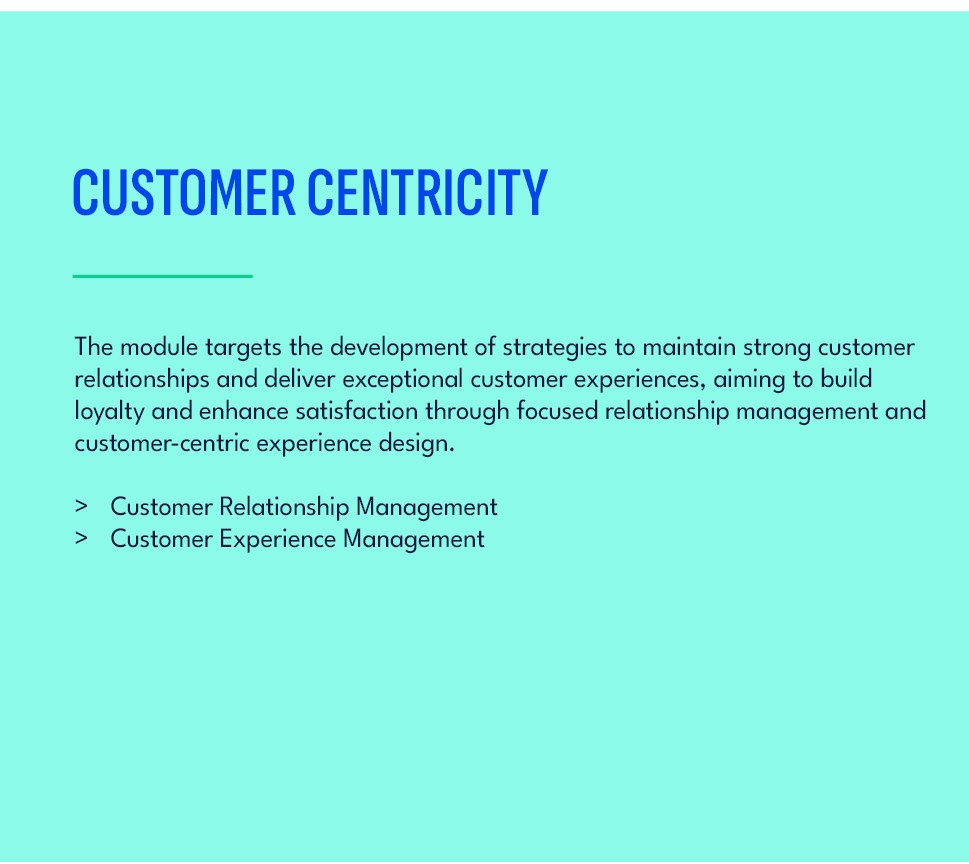 CUSTOMER CENTRICITY,The module targets the development of strategies to maintain strong customer relationships and de...