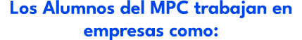 Los Alumnos del MPC trabajan en empresas como: