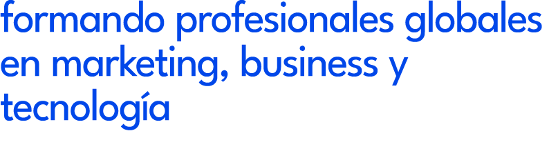 formando profesionales globales en marketing, business y tecnolog a