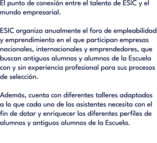 El punto de conexi n entre el talento de ESIC y el mundo empresarial. ESIC organiza anualmente el foro de empleabilid...