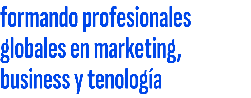 formando profesionales globales en marketing, business y tenolog a