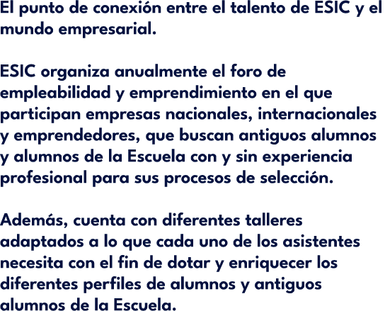 El punto de conexi n entre el talento de ESIC y el mundo empresarial. ESIC organiza anualmente el foro de empleabilid...