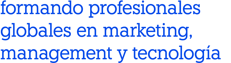 formando profesionales globales en marketing, management y tecnología