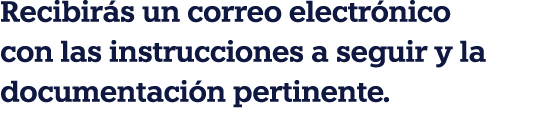 Recibir s un correo electr nico con las instrucciones a seguir y la documentaci n pertinente.