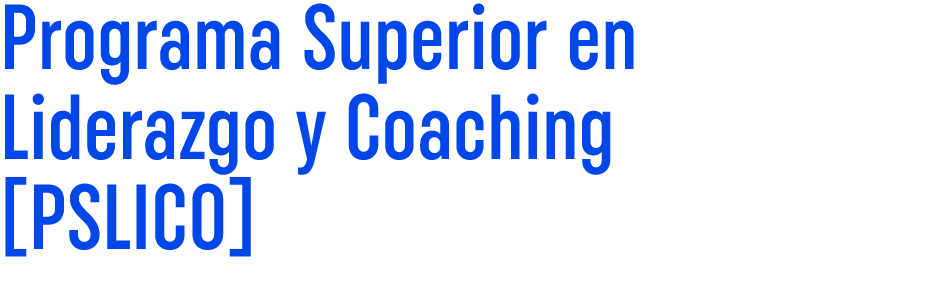 Programa Superior en Liderazgo y Coaching [PSLICO]