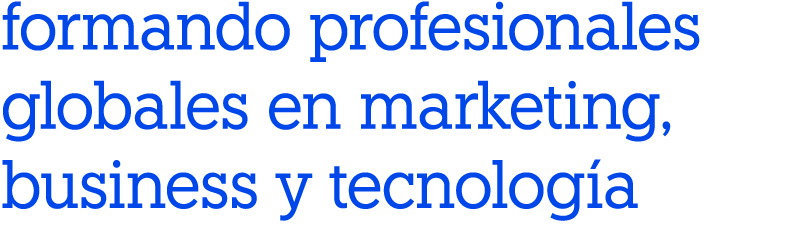 formando profesionales globales en marketing, business y tecnología
