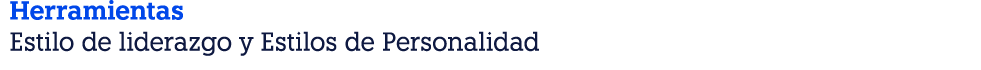 Herramientas Estilo de liderazgo y Estilos de Personalidad