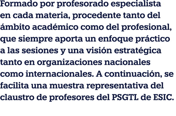 Formado por profesorado especialista en cada materia, procedente tanto del ámbito académico como del profesional, que   