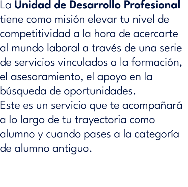 La Unidad de Desarrollo Profesional tiene como misi n elevar tu nivel de competitividad a la hora de acercarte al mun...
