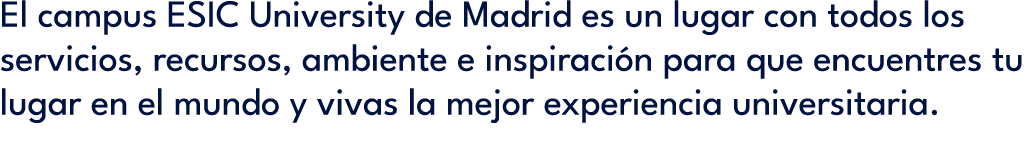 El campus ESIC University de Madrid es un lugar con todos los servicios, recursos, ambiente e inspiraci n para que en...
