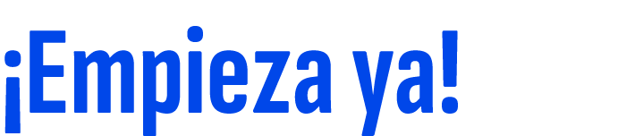 ¡Empieza ya!