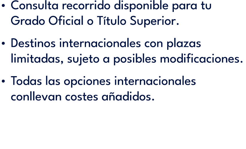 Consulta recorrido disponible para tu Grado Oficial o T tulo Superior. Destinos internacionales con plazas limitadas,...