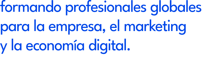 formando profesionales globales para la empresa, el marketing y la econom a digital.